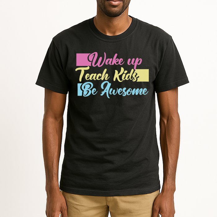 Wake Up Teach Kids Be Awesome School Education Teacher Tall T-Shirt