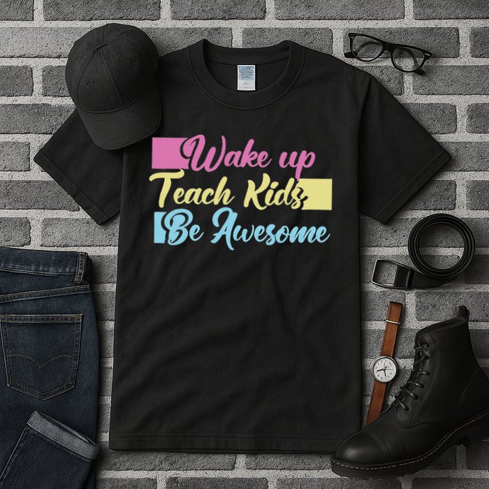 Wake Up Teach Kids Be Awesome School Education Teacher Tall T-Shirt