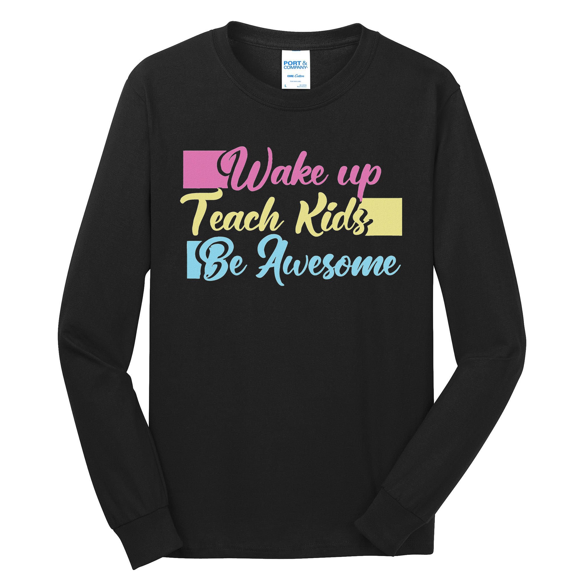 Wake Up Teach Kids Be Awesome School Education Teacher Tall Long Sleeve T-Shirt