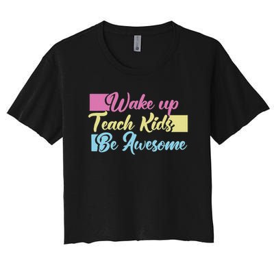 Wake Up Teach Kids Be Awesome School Education Teacher Crop Top