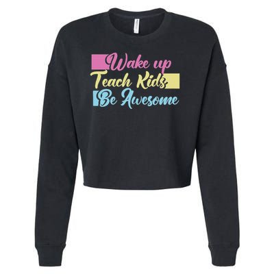 Wake Up Teach Kids Be Awesome School Education Teacher Cropped Pullover Crew