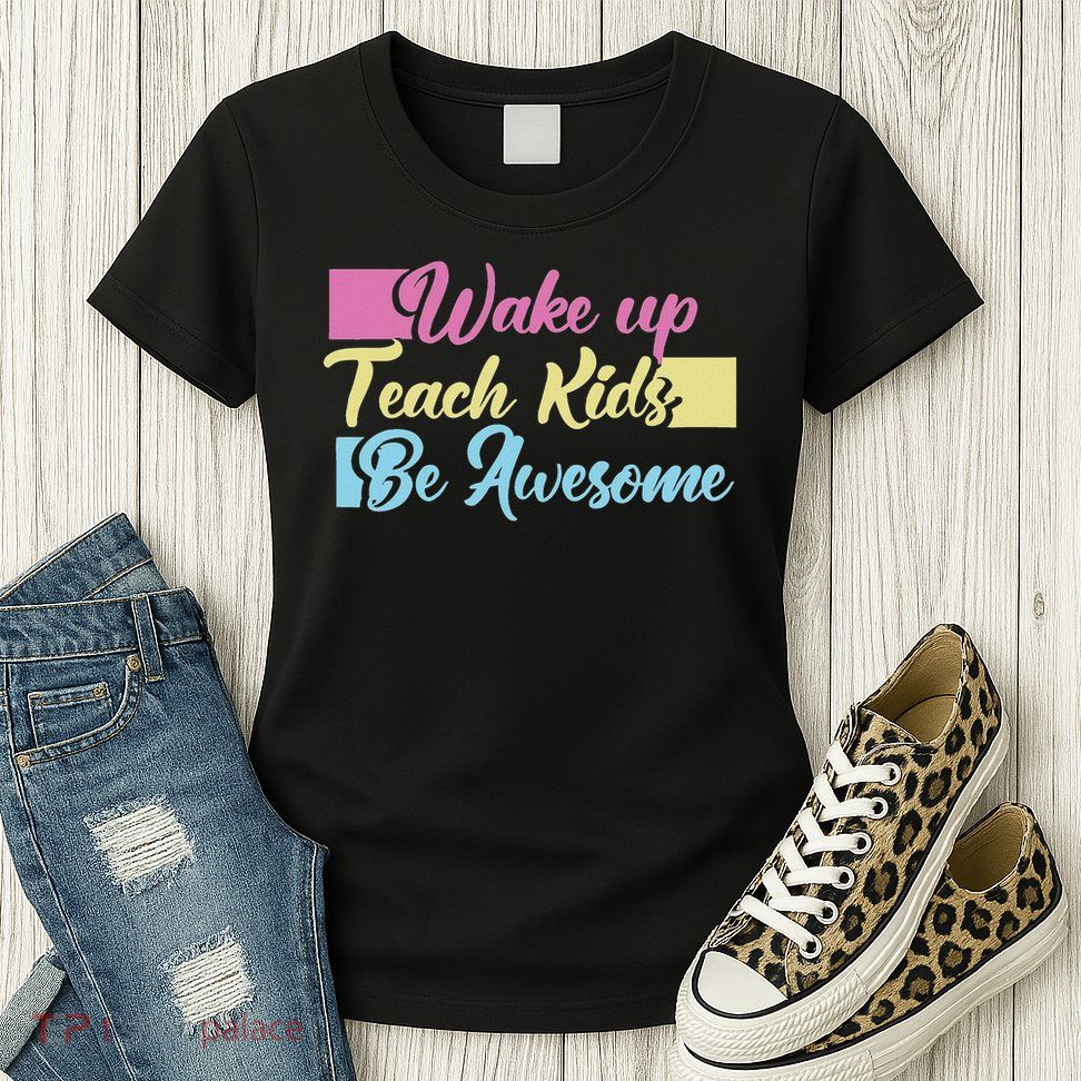 Wake Up Teach Kids Be Awesome School Education Teacher Womens T-Shirt