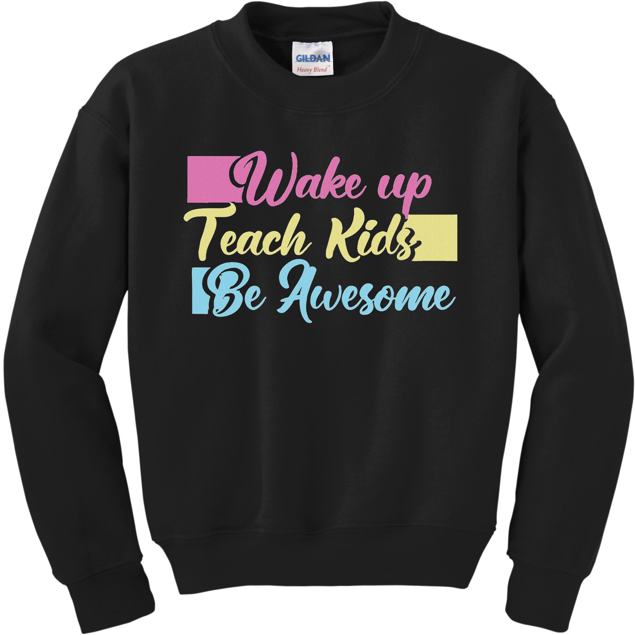 Wake Up Teach Kids Be Awesome School Education Teacher Kids Sweatshirt