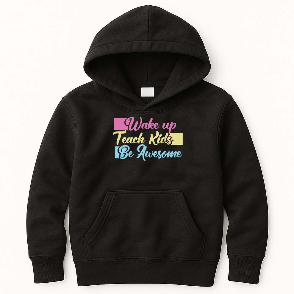 Wake Up Teach Kids Be Awesome School Education Teacher Kids Hoodie