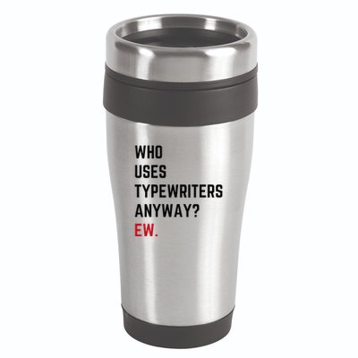 Who Uses Typewriters Anyway Ew 16oz Travel Tumbler
