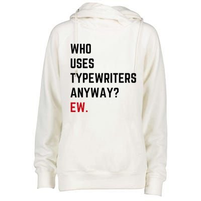 Who Uses Typewriters Anyway Ew Womens Funnel Neck Pullover Hood
