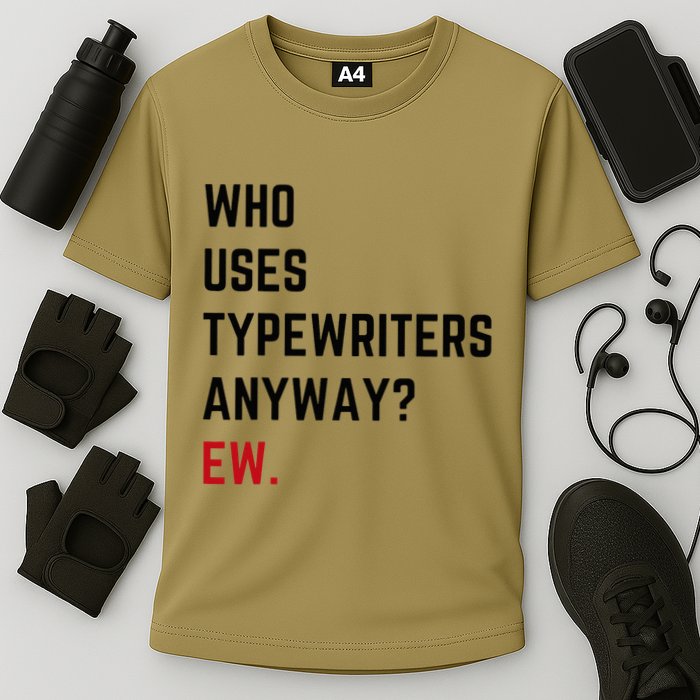 Who Uses Typewriters Anyway Ew Performance Shirt