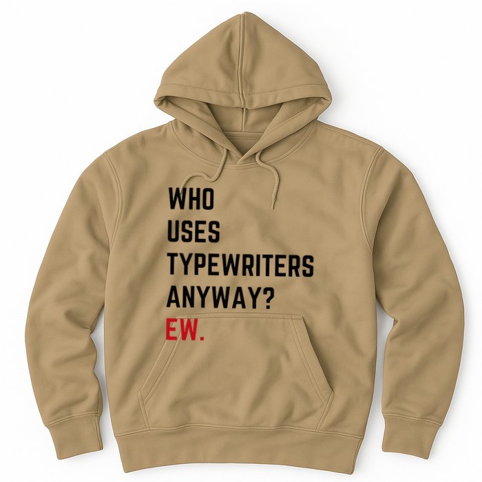 Who Uses Typewriters Anyway Ew Hoodie