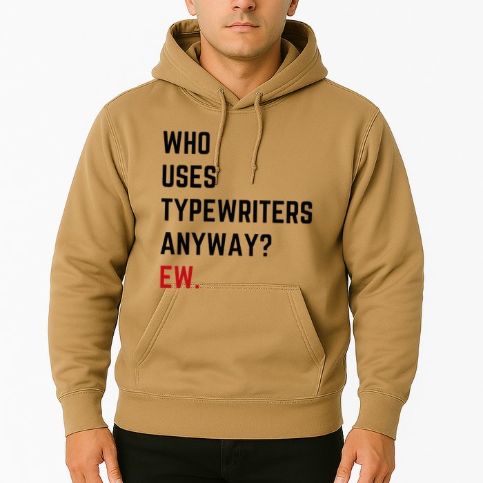 Who Uses Typewriters Anyway Ew Hoodie