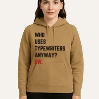 Who Uses Typewriters Anyway Ew Hoodie