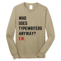 Who Uses Typewriters Anyway Ew Long Sleeve Shirt