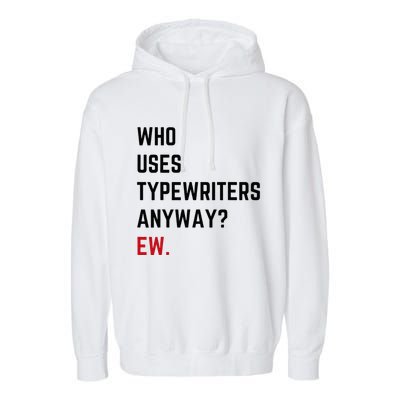Who Uses Typewriters Anyway Ew Garment-Dyed Fleece Hoodie