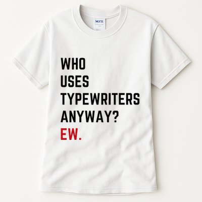 Who Uses Typewriters Anyway Ew Tall T-Shirt