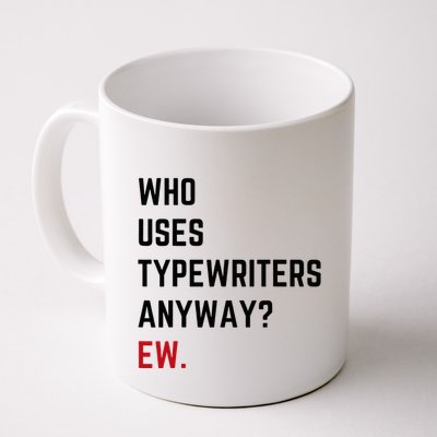 Who Uses Typewriters Anyway Ew Mug