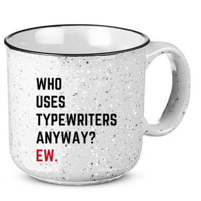 Who Uses Typewriters Anyway Ew 15oz Campfire Ceramic Mug