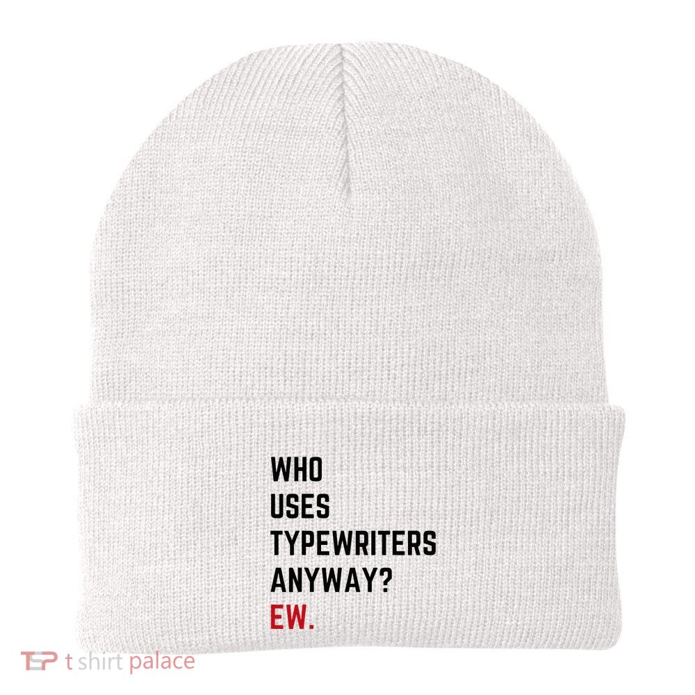 Who Uses Typewriters Anyway Ew Beanie