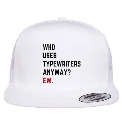 Who Uses Typewriters Anyway Ew Flatbill Hat