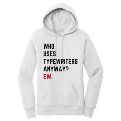 Who Uses Typewriters Anyway Ew Women's Pullover Hoodie