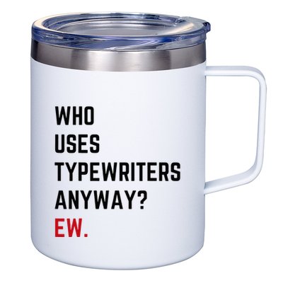 Who Uses Typewriters Anyway Ew 12oz Stainless Steel Coffee Mug