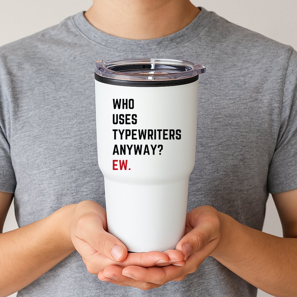 Who Uses Typewriters Anyway Ew Tumbler
