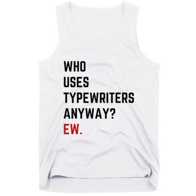 Who Uses Typewriters Anyway Ew Tank Top