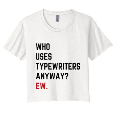 Who Uses Typewriters Anyway Ew Crop Top