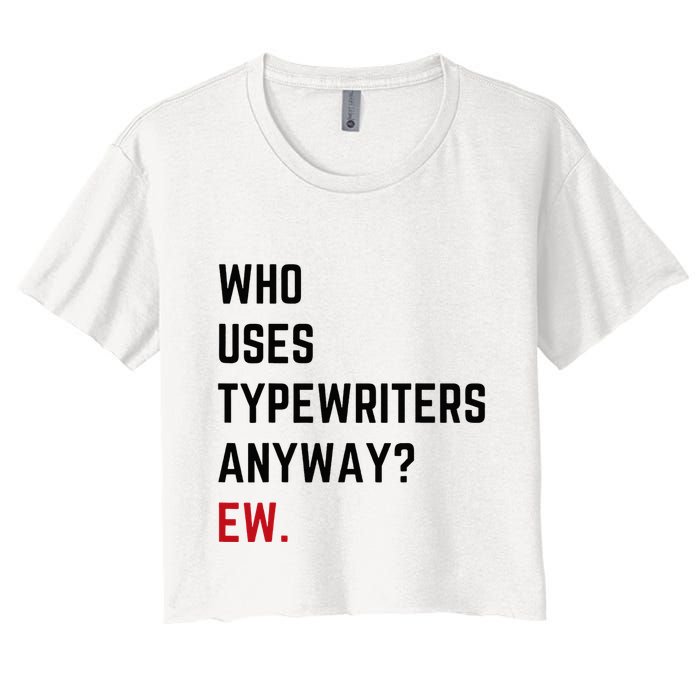 Who Uses Typewriters Anyway Ew Crop Top