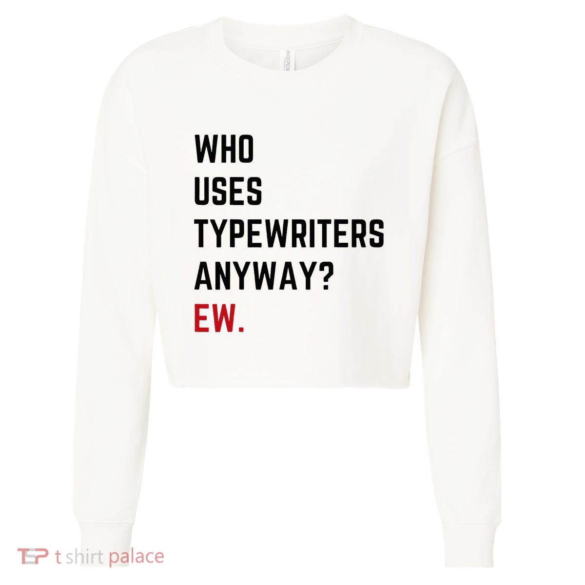 Who Uses Typewriters Anyway Ew Cropped Pullover Crew