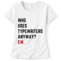 Who Uses Typewriters Anyway Ew Womens T-Shirt
