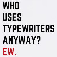 Who Uses Typewriters Anyway Ew Womens T-Shirt