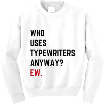 Who Uses Typewriters Anyway Ew Kids Sweatshirt