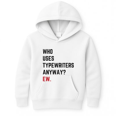 Who Uses Typewriters Anyway Ew Kids Hoodie