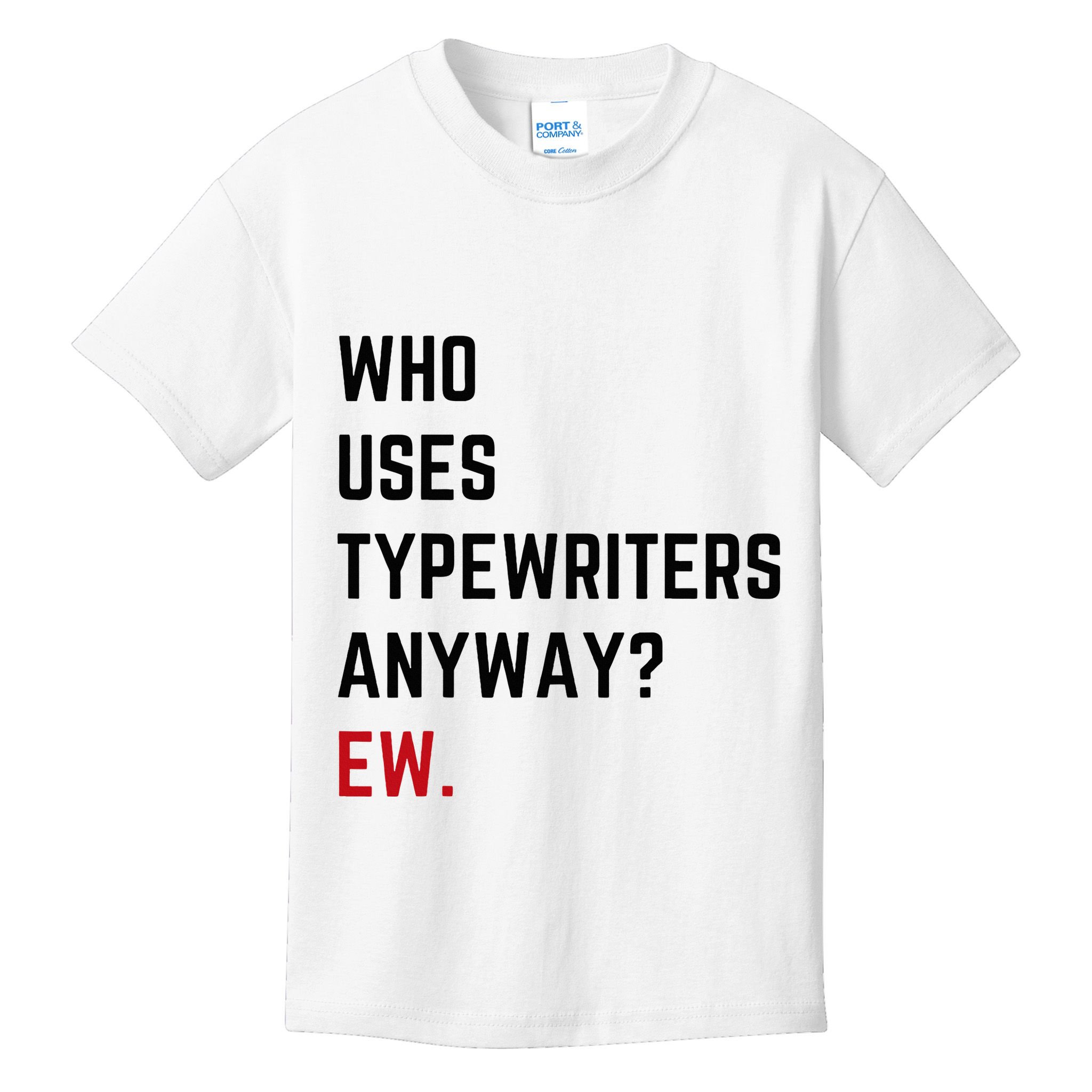 Who Uses Typewriters Anyway Ew Kids T-Shirt