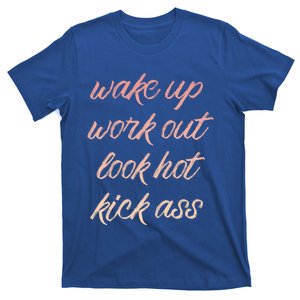 Wake Up Work Out Look Hot Kick Ass Gift T-Shirt