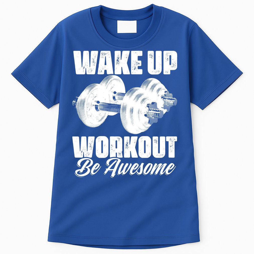 Wake Up Workout Be Awesome Exercise Fitness Workout Gift Tall T-Shirt