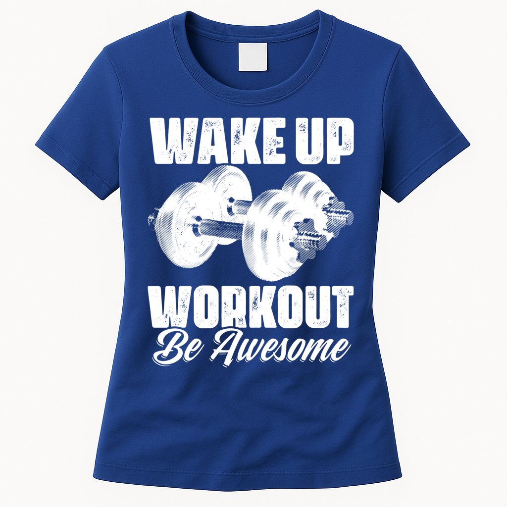 Wake Up Workout Be Awesome Exercise Fitness Workout Gift Womens T-Shirt