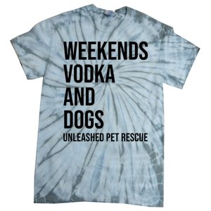 Weekends Vodka And Dogs Unleashed Pet Rescue Tie-Dye T-Shirt