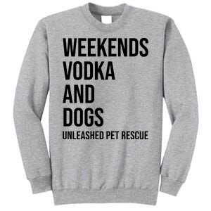 Weekends Vodka And Dogs Unleashed Pet Rescue Tall Sweatshirt