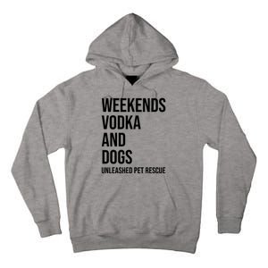 Weekends Vodka And Dogs Unleashed Pet Rescue Tall Hoodie