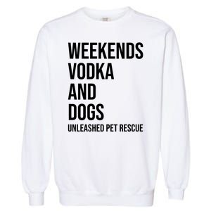 Weekends Vodka And Dogs Unleashed Pet Rescue Garment-Dyed Sweatshirt