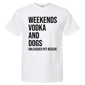 Weekends Vodka And Dogs Unleashed Pet Rescue Garment-Dyed Heavyweight T-Shirt