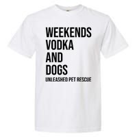 Weekends Vodka And Dogs Unleashed Pet Rescue Garment-Dyed Heavyweight T-Shirt