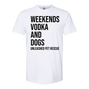 Weekends Vodka And Dogs Unleashed Pet Rescue Softstyle CVC T-Shirt