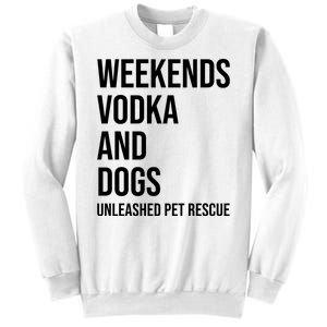 Weekends Vodka And Dogs Unleashed Pet Rescue Sweatshirt