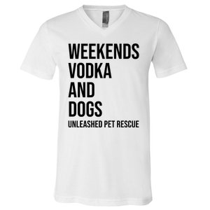 Weekends Vodka And Dogs Unleashed Pet Rescue V-Neck T-Shirt