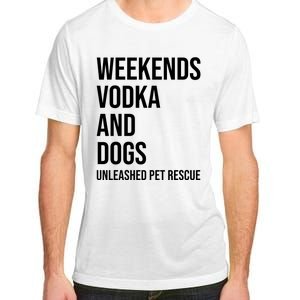 Weekends Vodka And Dogs Unleashed Pet Rescue Adult ChromaSoft Performance T-Shirt