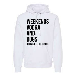 Weekends Vodka And Dogs Unleashed Pet Rescue Premium Hoodie