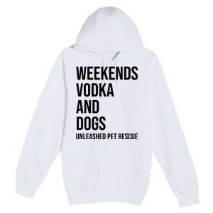 Weekends Vodka And Dogs Unleashed Pet Rescue Premium Pullover Hoodie