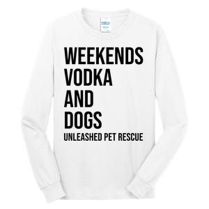 Weekends Vodka And Dogs Unleashed Pet Rescue Tall Long Sleeve T-Shirt