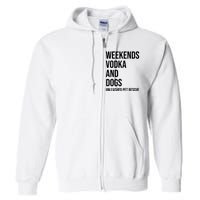 Weekends Vodka And Dogs Unleashed Pet Rescue Full Zip Hoodie